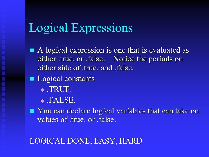 Logical Expressions n n n A logical expression is one that is evaluated as