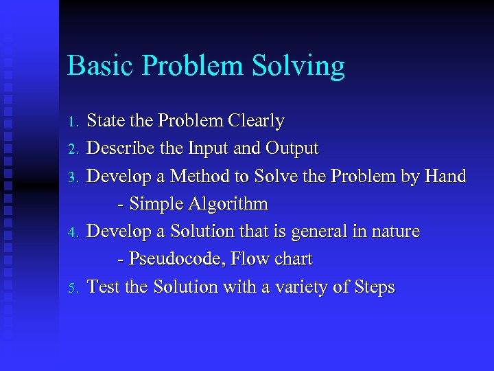 Basic Problem Solving 1. 2. 3. 4. 5. State the Problem Clearly Describe the