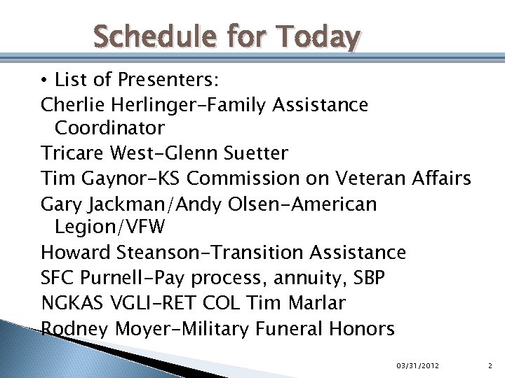 Schedule for Today • List of Presenters: Cherlie Herlinger-Family Assistance Coordinator Tricare West-Glenn Suetter