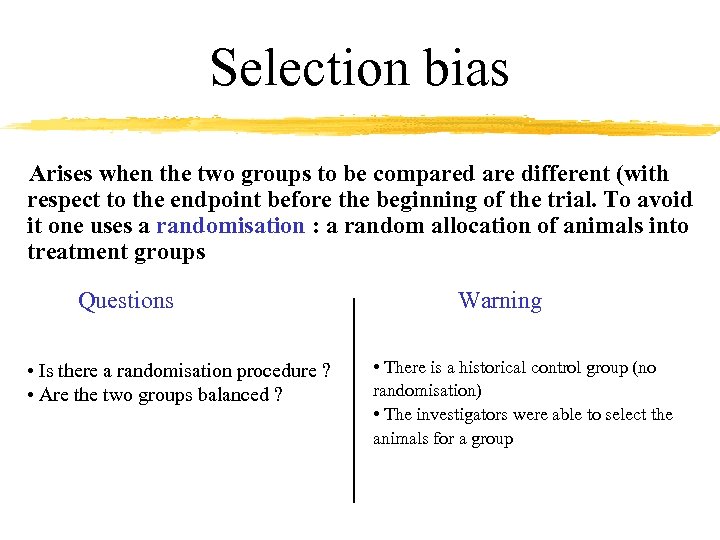 Selection bias Arises when the two groups to be compared are different (with respect