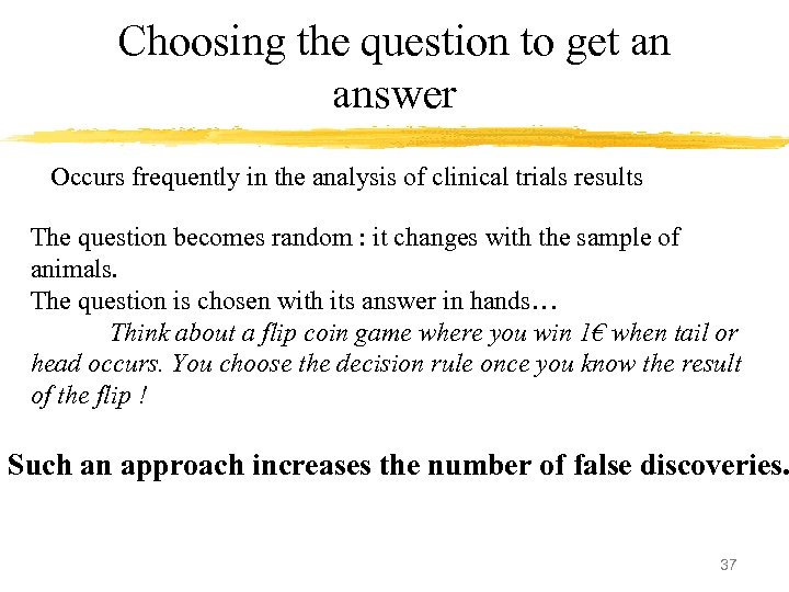 Choosing the question to get an answer Occurs frequently in the analysis of clinical