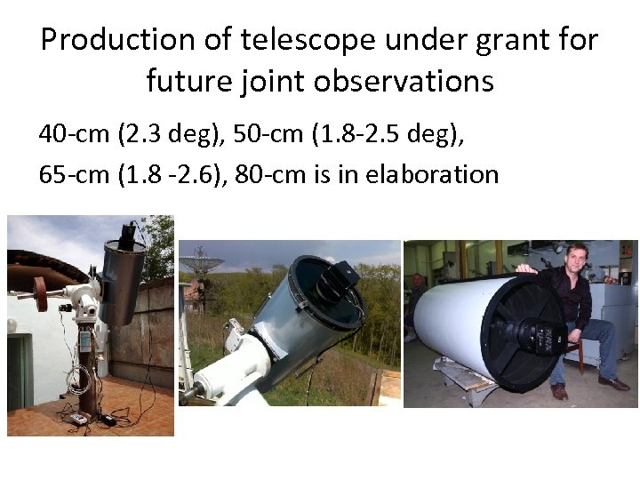 Production of telescope under grant for future joint observations 40 -cm (2. 3 deg),