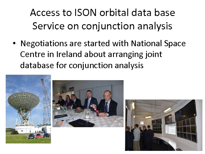 Access to ISON orbital data base Service on conjunction analysis • Negotiations are started