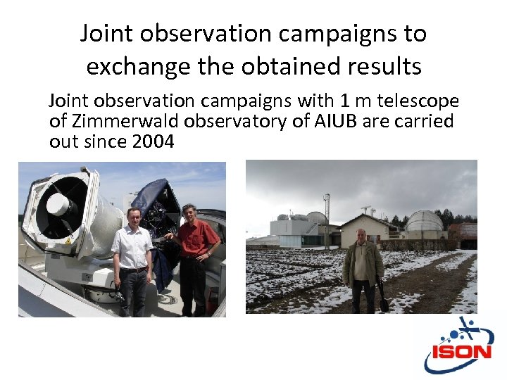 Joint observation campaigns to exchange the obtained results Joint observation campaigns with 1 m