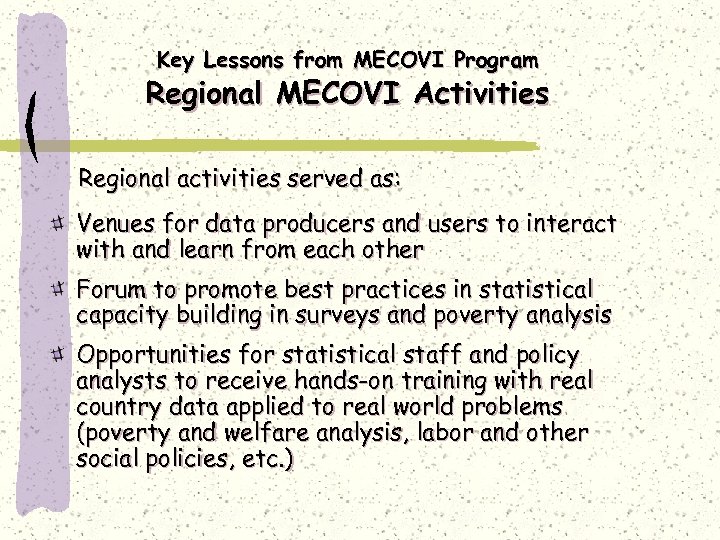 Key Lessons from MECOVI Program Regional MECOVI Activities Regional activities served as: Venues for