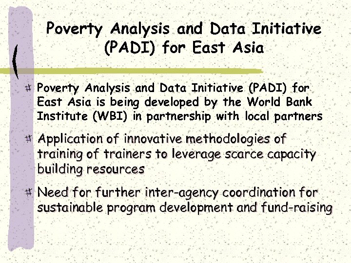 Poverty Analysis and Data Initiative (PADI) for East Asia is being developed by the