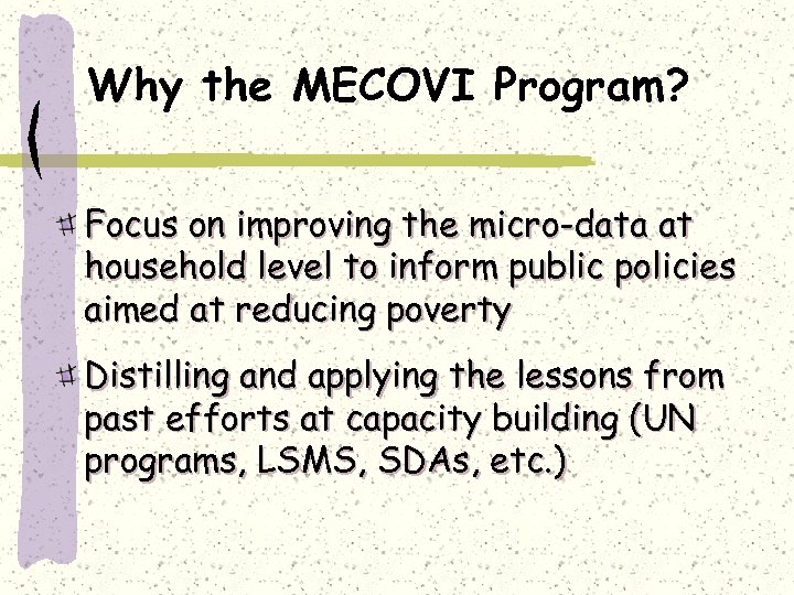 Why the MECOVI Program? Focus on improving the micro-data at household level to inform