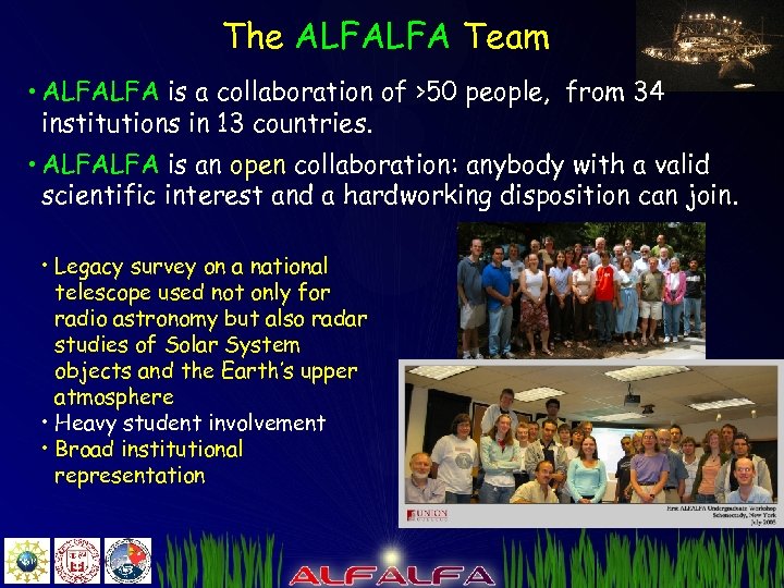 The ALFALFA Team • ALFALFA is a collaboration of >50 people, from 34 institutions