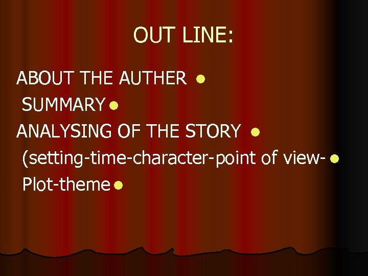 OUT LINE: ABOUT THE AUTHER l SUMMARY l ANALYSING OF THE STORY l (setting-time-character-point