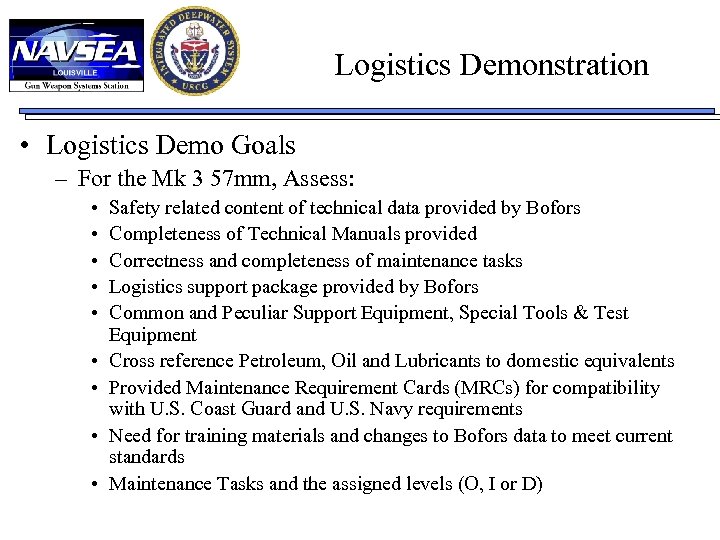 Logistics Demonstration • Logistics Demo Goals – For the Mk 3 57 mm, Assess: