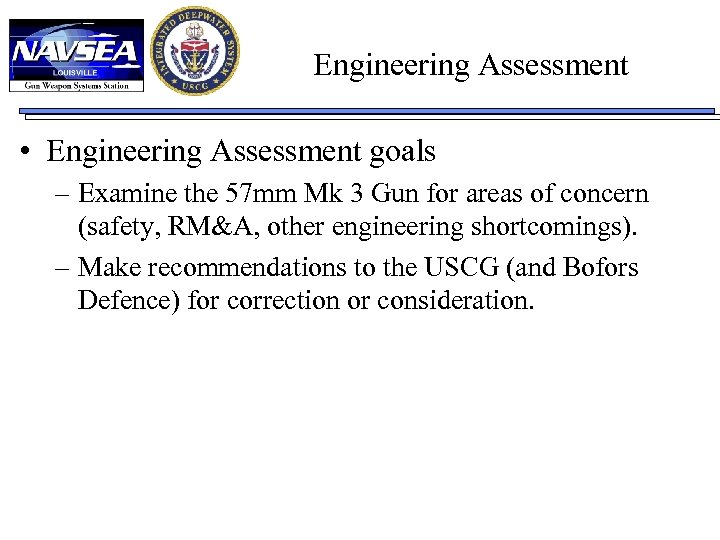 Engineering Assessment • Engineering Assessment goals – Examine the 57 mm Mk 3 Gun