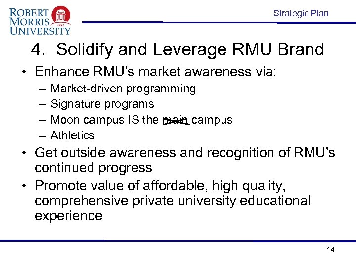 Strategic Plan 4. Solidify and Leverage RMU Brand • Enhance RMU’s market awareness via: