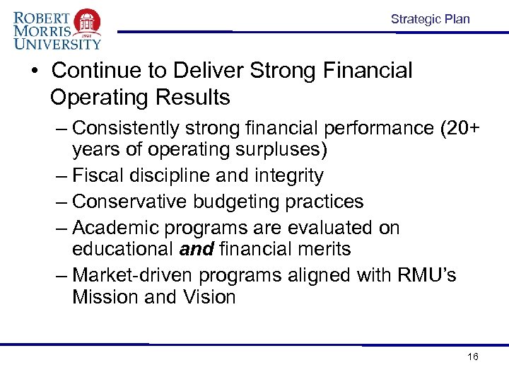 Strategic Plan • Continue to Deliver Strong Financial Operating Results – Consistently strong financial