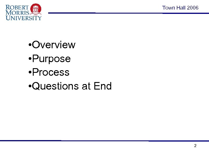 Town Hall 2006 • Overview • Purpose • Process • Questions at End 2