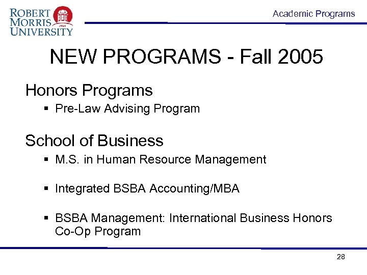 Academic Programs NEW PROGRAMS - Fall 2005 Honors Programs § Pre-Law Advising Program School