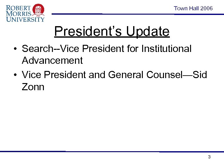 Town Hall 2006 President’s Update • Search--Vice President for Institutional Advancement • Vice President