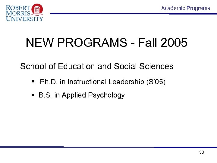 Academic Programs NEW PROGRAMS - Fall 2005 School of Education and Social Sciences §