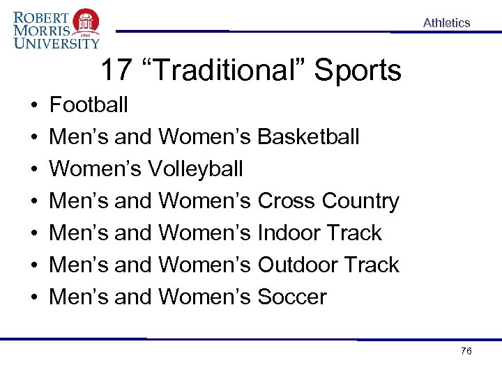 Athletics 17 “Traditional” Sports • • Football Men’s and Women’s Basketball Women’s Volleyball Men’s