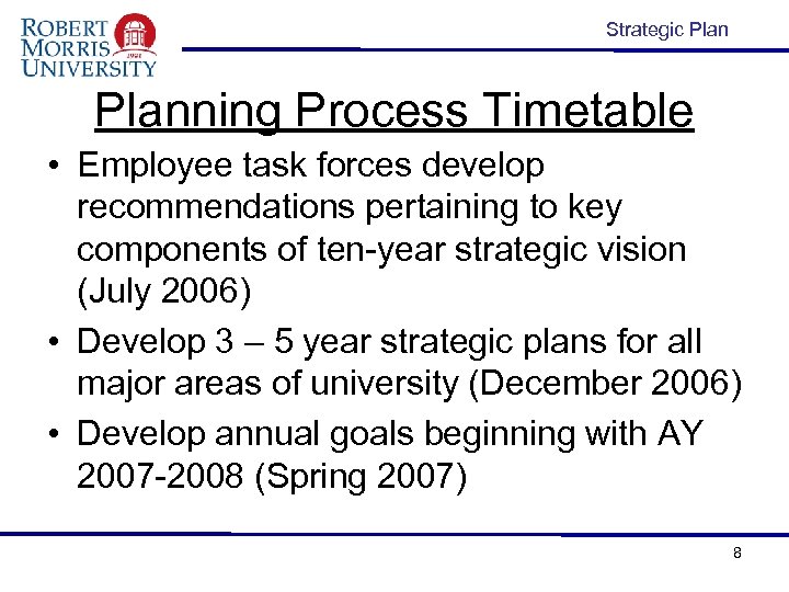 Strategic Planning Process Timetable • Employee task forces develop recommendations pertaining to key components