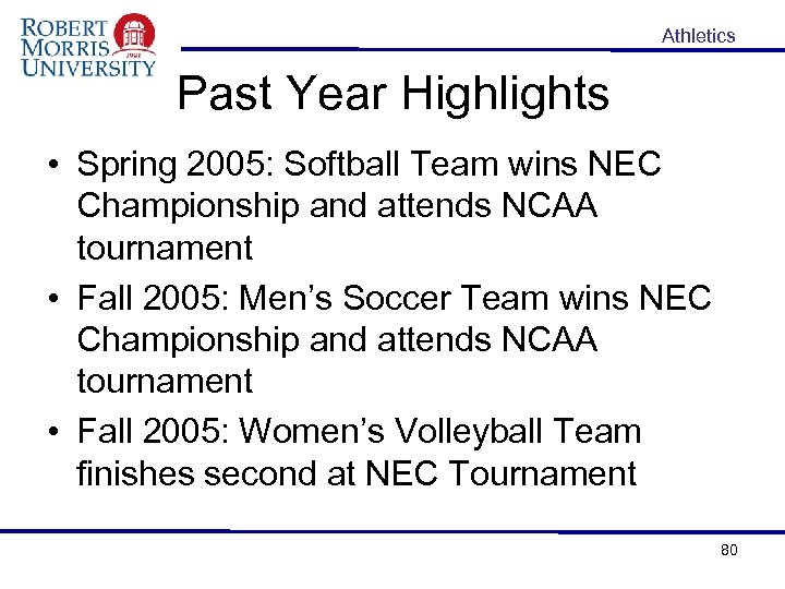 Athletics Past Year Highlights • Spring 2005: Softball Team wins NEC Championship and attends