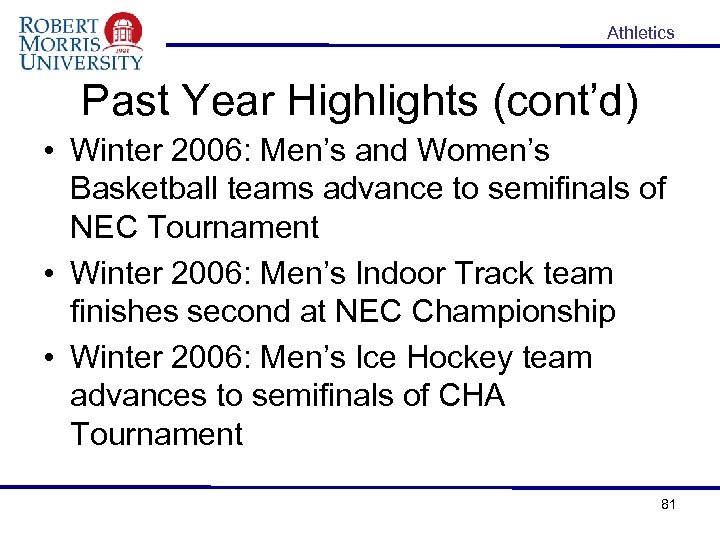 Athletics Past Year Highlights (cont’d) • Winter 2006: Men’s and Women’s Basketball teams advance