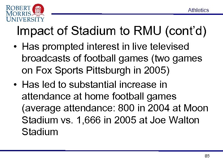 Athletics Impact of Stadium to RMU (cont’d) • Has prompted interest in live televised