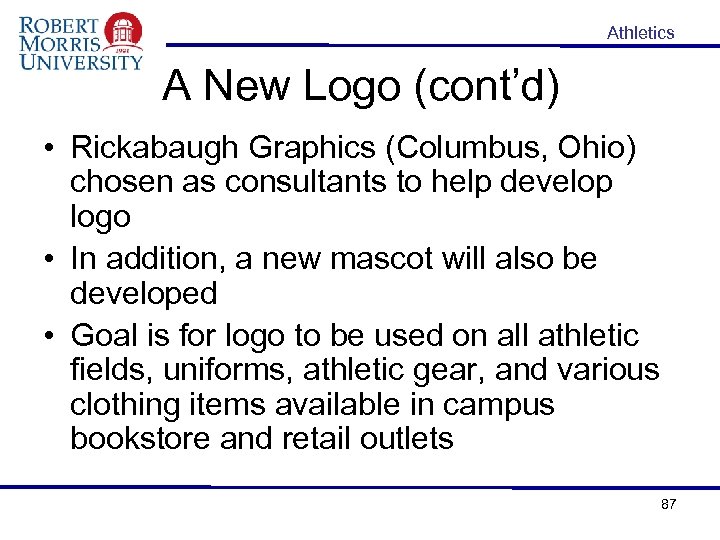 Athletics A New Logo (cont’d) • Rickabaugh Graphics (Columbus, Ohio) chosen as consultants to