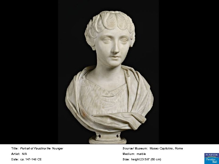 Title: Portrait of Faustina the Younger Source/ Museum: Museo Capitolino, Rome Artist: N/A Medium: