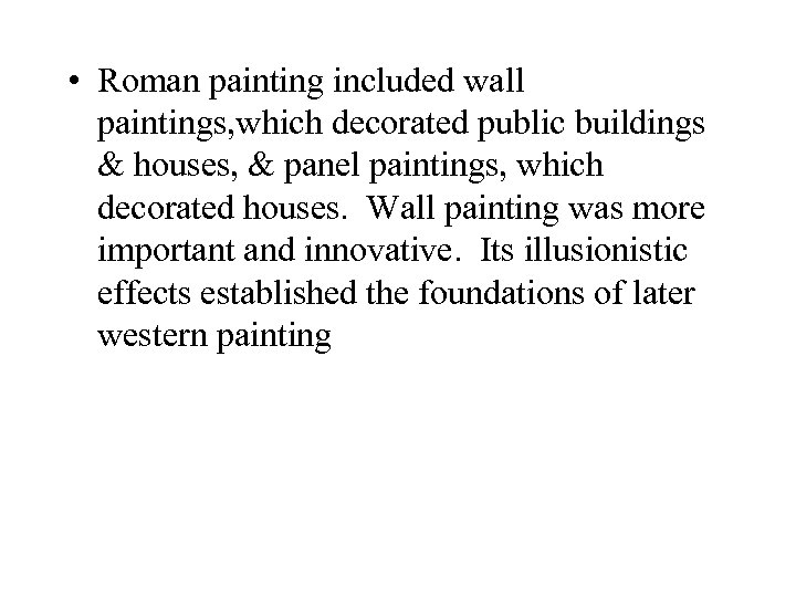  • Roman painting included wall paintings, which decorated public buildings & houses, &