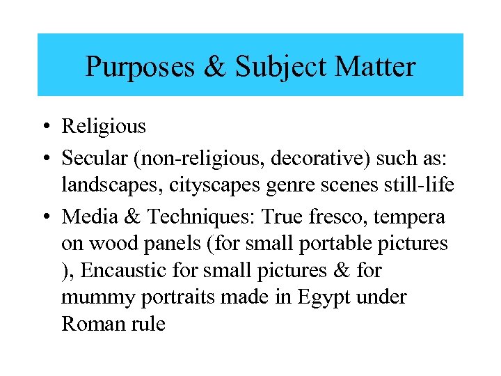 Purposes & Subject Matter • Religious • Secular (non-religious, decorative) such as: landscapes, cityscapes