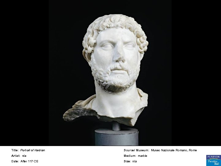 Title: Portrait of Hadrian Source/ Museum: Museo Nazionale Romano, Rome Artist: n/a Medium: marble