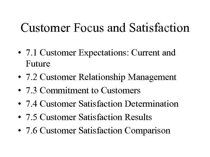 Customer Focus and Satisfaction • 7. 1 Customer Expectations: Current and Future • 7.
