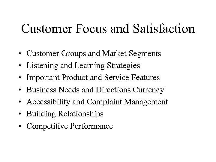 Customer Focus and Satisfaction • • Customer Groups and Market Segments Listening and Learning