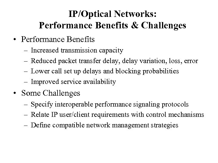 IP/Optical Networks: Performance Benefits & Challenges • Performance Benefits – – Increased transmission capacity