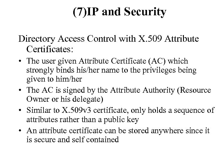 (7)IP and Security Directory Access Control with X. 509 Attribute Certificates: • The user