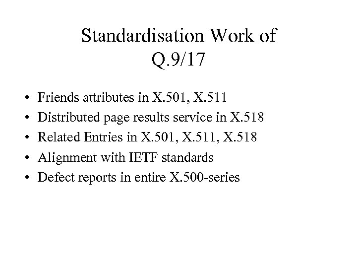 Standardisation Work of Q. 9/17 • • • Friends attributes in X. 501, X.