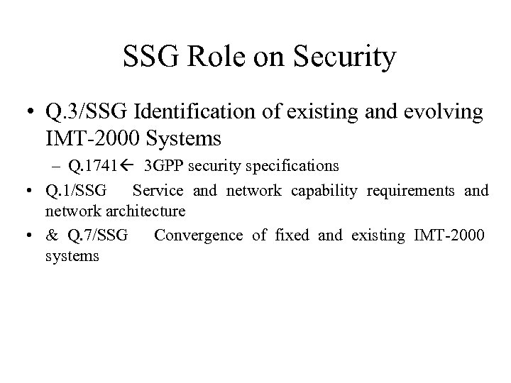 SSG Role on Security • Q. 3/SSG Identification of existing and evolving IMT-2000 Systems