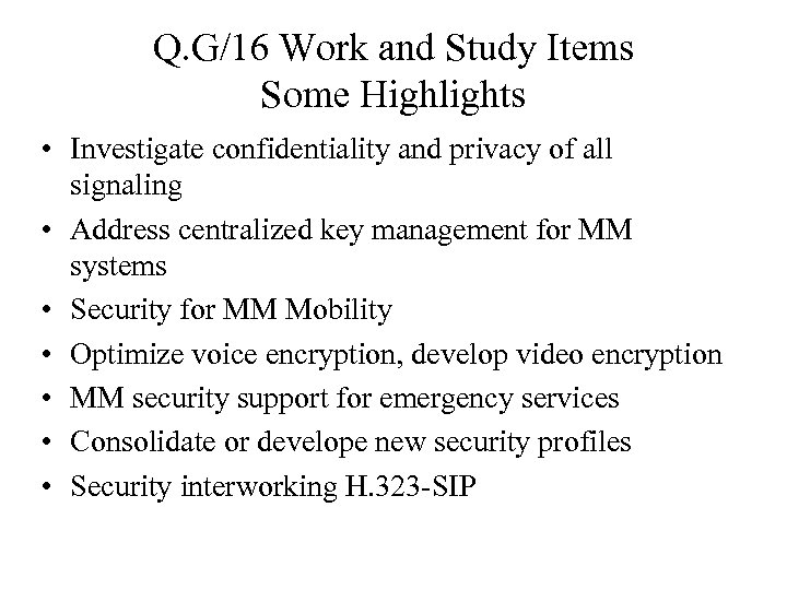 Q. G/16 Work and Study Items Some Highlights • Investigate confidentiality and privacy of