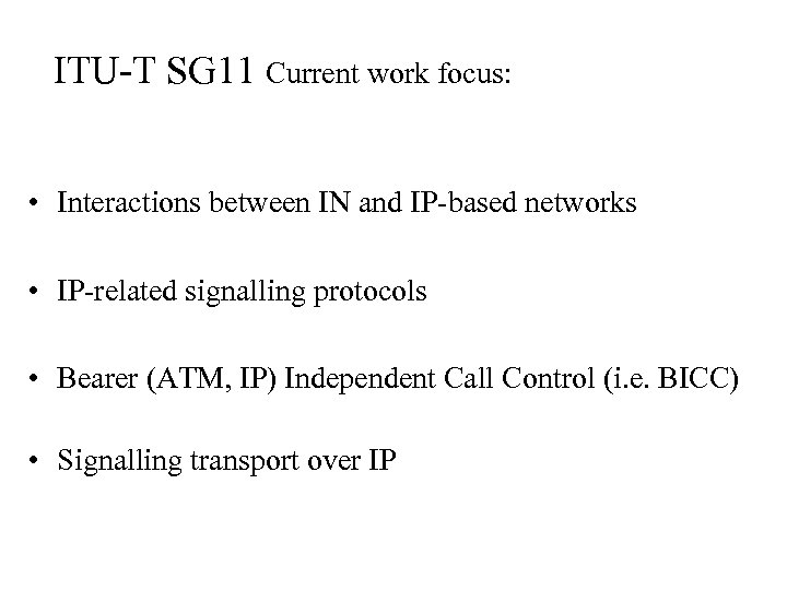 ITU-T SG 11 Current work focus: • Interactions between IN and IP-based networks •