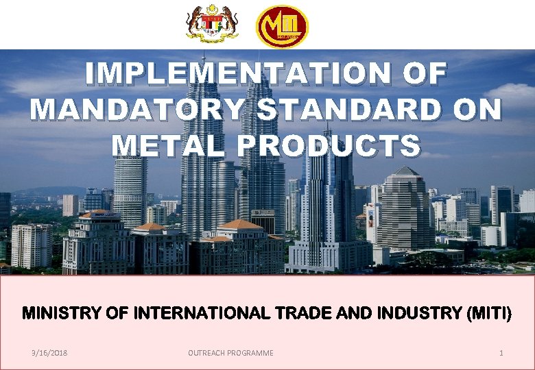 IMPLEMENTATION OF MANDATORY STANDARD ON METAL PRODUCTS MINISTRY OF INTERNATIONAL TRADE AND INDUSTRY (MITI)