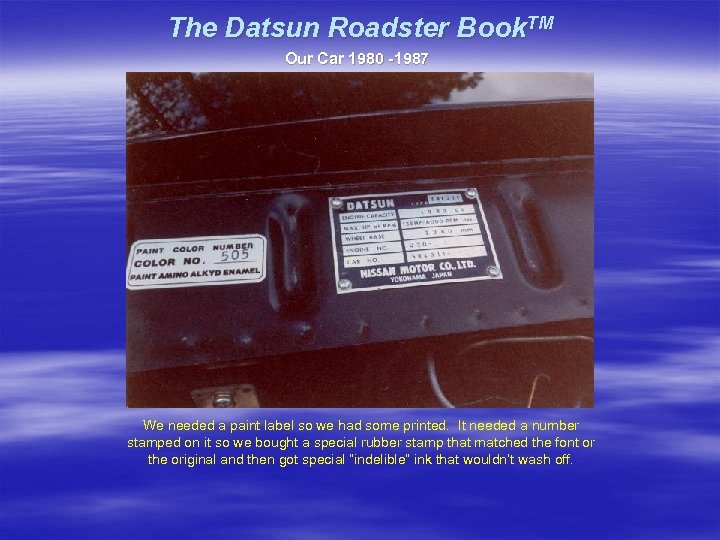 The Datsun Roadster Book. TM Our Car 1980 -1987 We needed a paint label