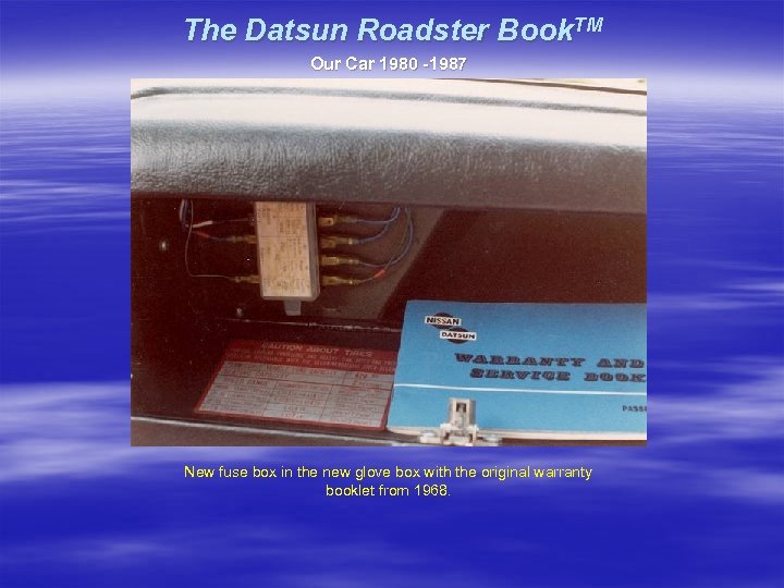 The Datsun Roadster Book. TM Our Car 1980 -1987 New fuse box in the