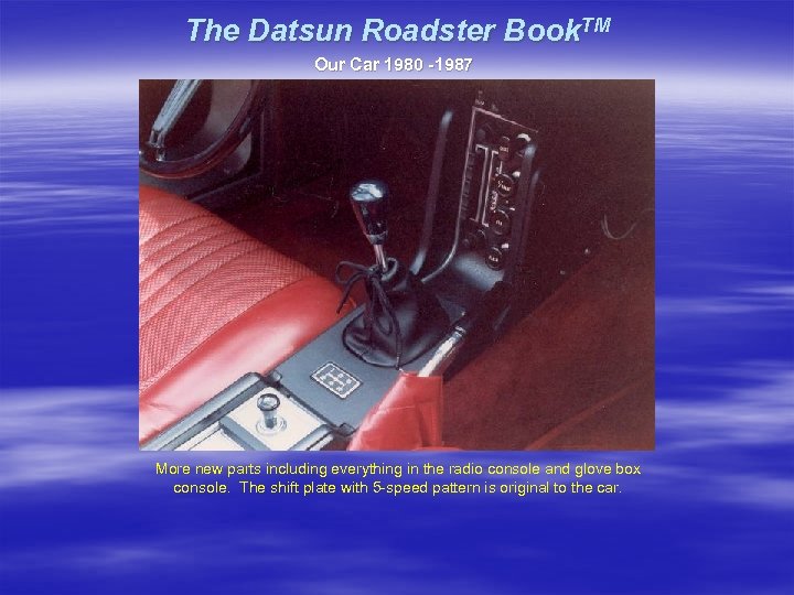 The Datsun Roadster Book. TM Our Car 1980 -1987 More new parts including everything