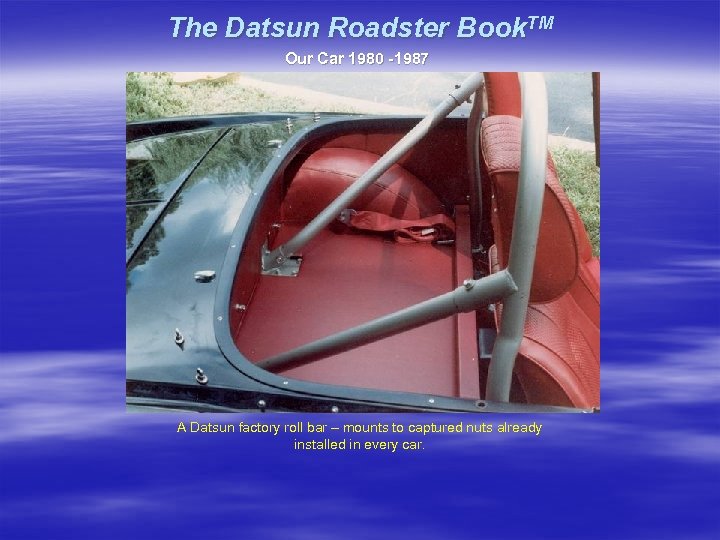 The Datsun Roadster Book. TM Our Car 1980 -1987 A Datsun factory roll bar