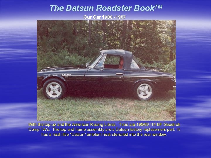 The Datsun Roadster Book. TM Our Car 1980 -1987 With the top up and