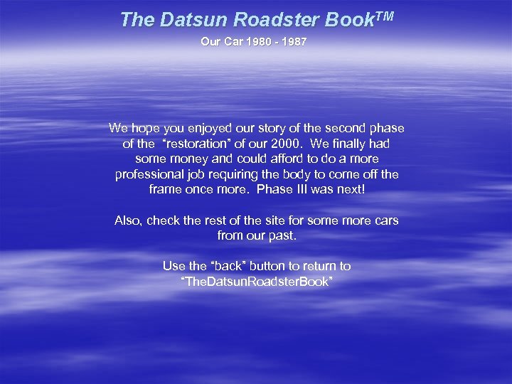 The Datsun Roadster Book. TM Our Car 1980 - 1987 We hope you enjoyed