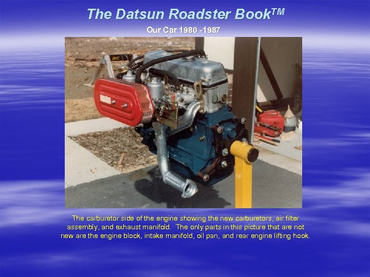 The Datsun Roadster Book. TM Our Car 1980 -1987 The carburetor side of the