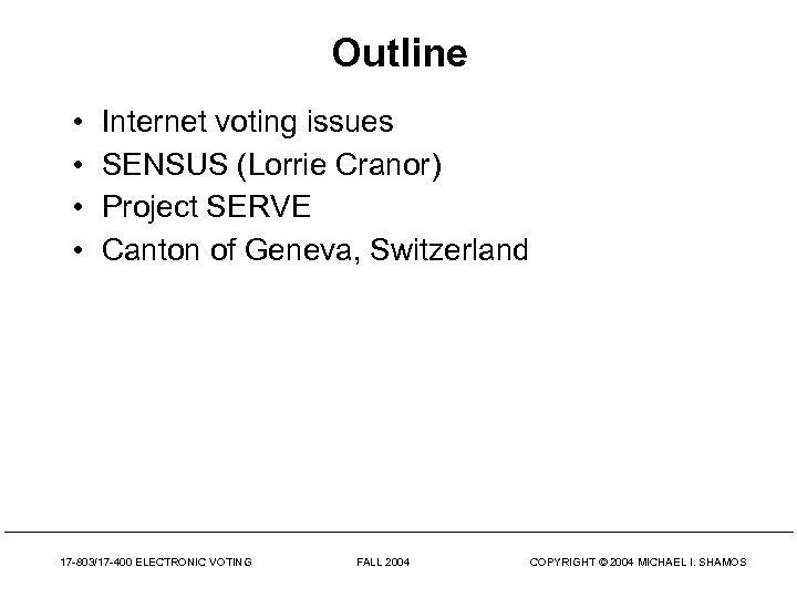 Outline • • Internet voting issues SENSUS (Lorrie Cranor) Project SERVE Canton of Geneva,