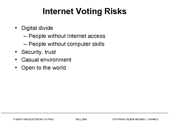 Internet Voting Risks • Digital divide – People without Internet access – People without