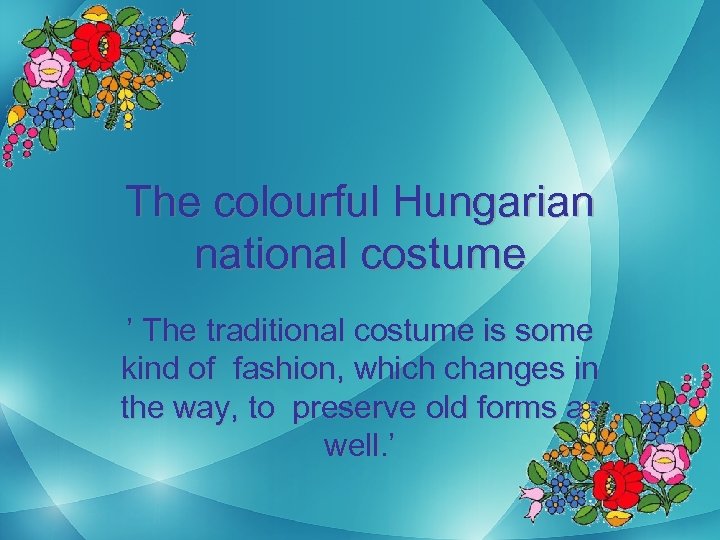 The colourful Hungarian national costume ’ The traditional costume is some kind of fashion,